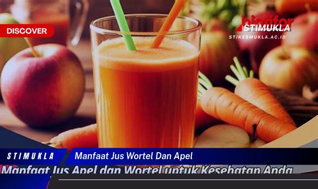 Ketahui 10 Manfaat Jus Wortel dan Apel untuk Kesehatan Tubuh Anda Ketahui 10 Manfaat Jus Wortel dan Apel untuk Kesehatan Tubuh Anda