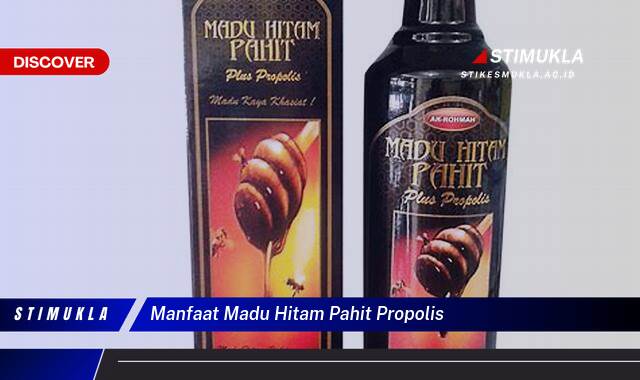 Ketahui 8 Manfaat Madu Hitam Pahit Propolis untuk Kesehatan Tubuh Anda