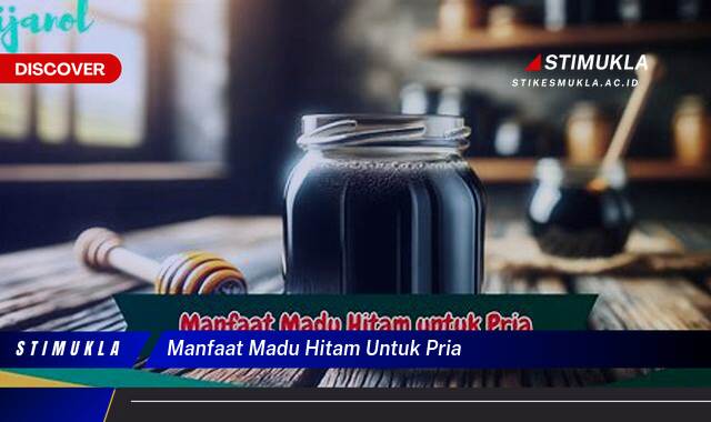 10 Manfaat Madu Hitam Untuk Pria, Stamina, Vitalitas, dan Kesehatan Prima