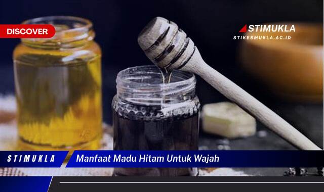 Ketahui 8 Manfaat Madu Hitam Untuk Wajah Cerahkan Kulitmu Secara Alami