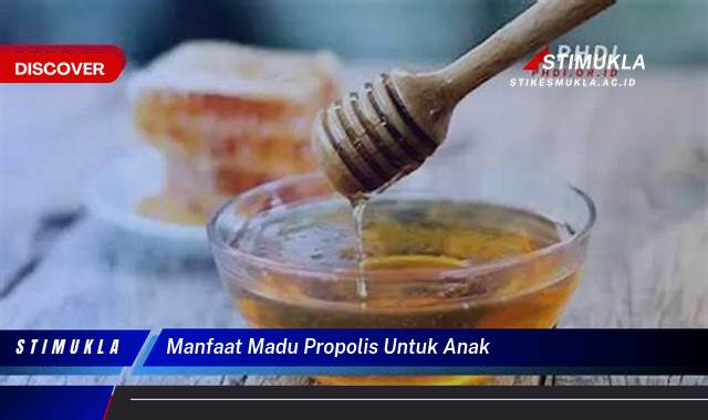 8 Manfaat Madu Propolis untuk Anak, Cari Tahu Khasiatnya!