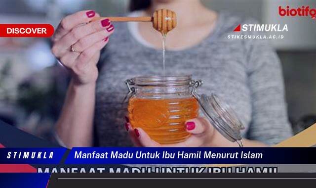 10 Manfaat Madu untuk Ibu Hamil Menurut Islam, Kesehatan, Janin, & Persalinan Lancar