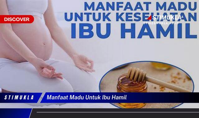 Ketahui 8 Manfaat Madu untuk Ibu Hamil, Meningkatkan Imunitas dan Kesehatan Janin Ketahui 8 Manfaat Madu untuk Ibu Hamil, Meningkatkan Imunitas dan Kesehatan Janin