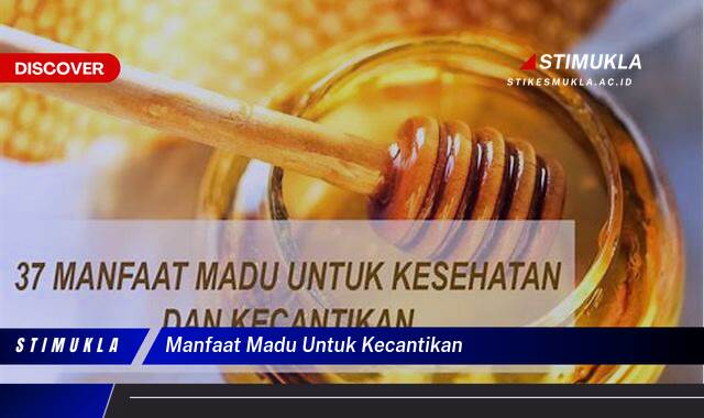 Ketahui 8 Manfaat Madu untuk Kecantikan Kulitmu, Alami, Cerah, dan Sehat