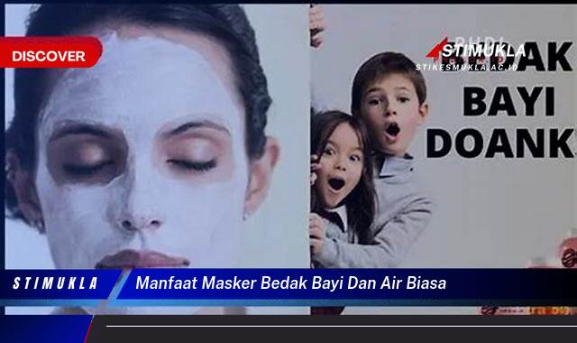 Ketahui 10 Manfaat Masker Bedak Bayi dan Air Biasa untuk Kulit Wajah Anda