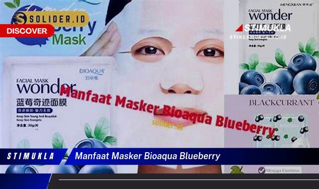 Ketahui 9 Manfaat Masker Bioaqua Blueberry untuk Kulit Cerah dan Sehat