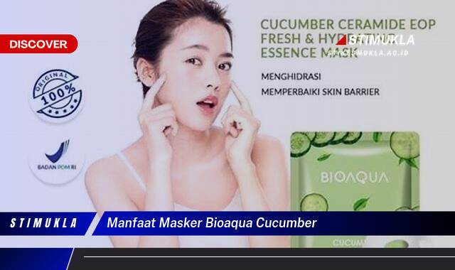 10 Manfaat Masker Bioaqua Cucumber Atasi Jerawat, Cerahkan, dan Segarkan Kulit