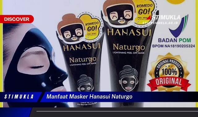 Ketahui 10 Manfaat Masker Hanasui Naturgo untuk Kulit Wajah Cerah dan Sehat