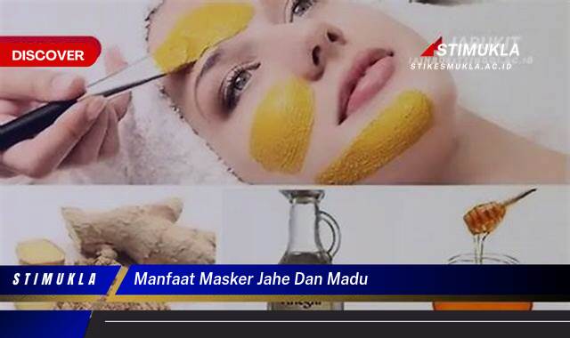 Ketahui 9 Manfaat Masker Jahe dan Madu untuk Kulit Cerah Berseri Alami