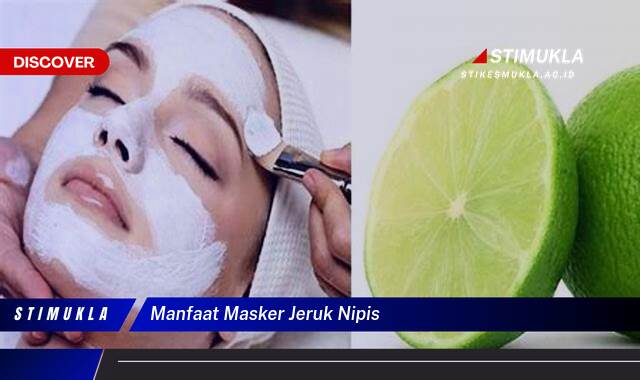 Ketahui 10 Manfaat Masker Jeruk Nipis untuk Kulit Wajah Cerah dan Sehat