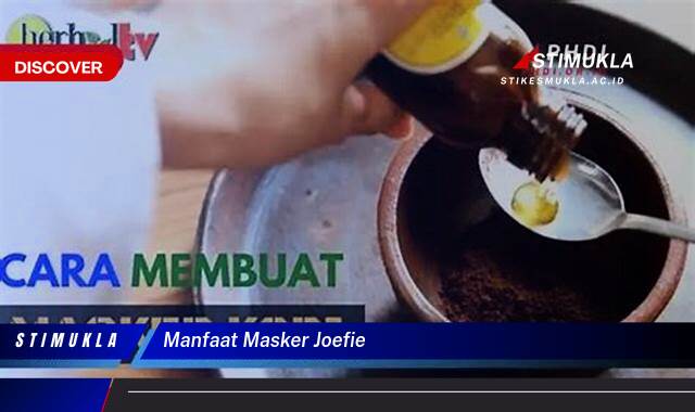 Temukan 9 Manfaat Masker Joefie untuk Kulit Cerah Berseri