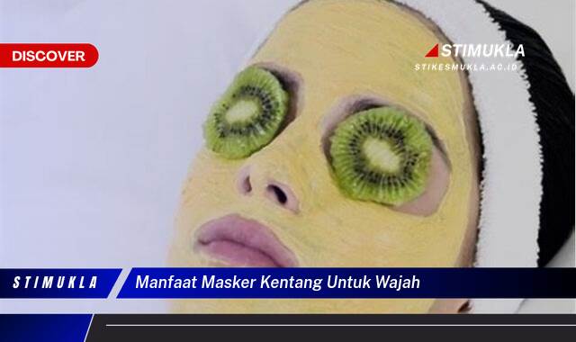 Ketahui 9 Manfaat Masker Kentang untuk Wajah Cerah, Sehat, dan Glowing