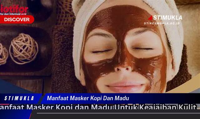 Ketahui 9 Manfaat Masker Kopi dan Madu untuk Kulit Wajah Cerah dan Sehat