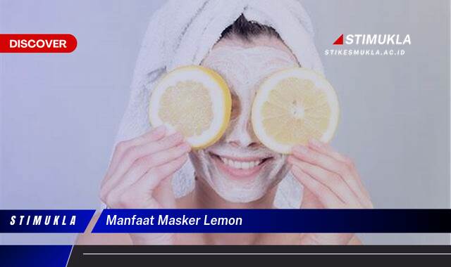 Temukan 10 Manfaat Masker Lemon untuk Kulit Cerah Bersinar