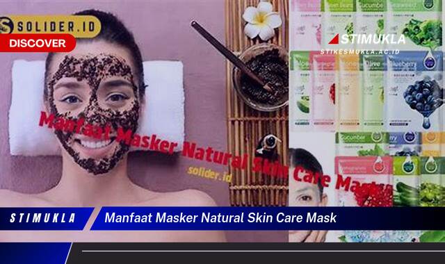 Ketahui 8 Manfaat Masker Natural Skin Care untuk Kulit Wajah Sehat dan Bercahaya