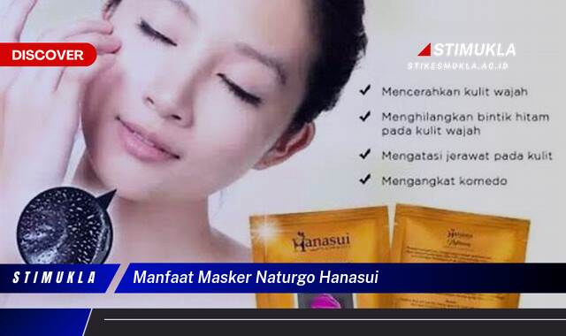 Temukan 10 Manfaat Masker Naturgo Hanasui untuk Kulit Cerah Berseri