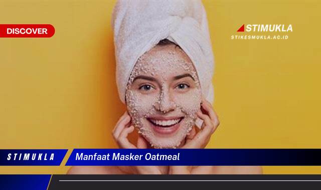 Ketahui 9 Manfaat Masker Oatmeal untuk Kulit Cerah, Sehat, dan Bebas Jerawat Ketahui 9 Manfaat Masker Oatmeal untuk Kulit Cerah, Sehat, dan Bebas Jerawat