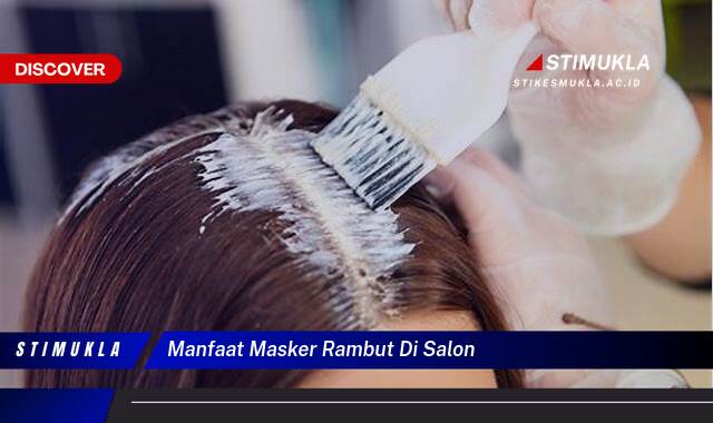 8 Manfaat Masker Rambut di Salon untuk Rambut Sehat Berkilau