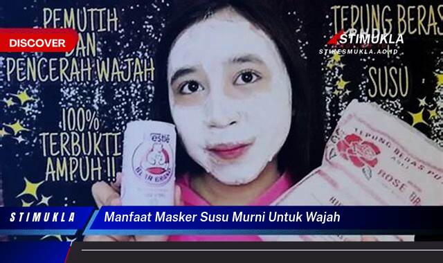 Temukan 9 Manfaat Masker Susu Murni untuk Wajah Cerah, Sehat, dan Lembut