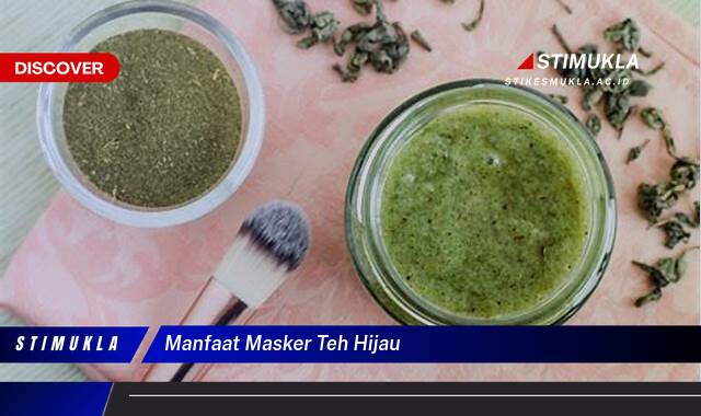 9 Manfaat Masker Teh Hijau untuk Kulit Sehat