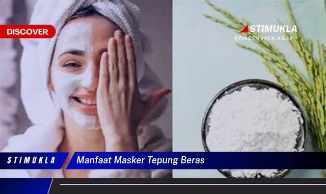 Inilah 10 Manfaat Masker Tepung Beras untuk Kulit Cantikmu