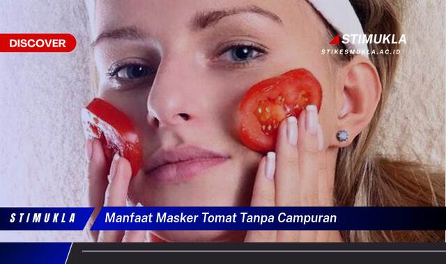 10 Manfaat Masker Tomat Tanpa Campuran untuk Kulit Cerah Berseri Alami 10 Manfaat Masker Tomat Tanpa Campuran untuk Kulit Cerah Berseri Alami
