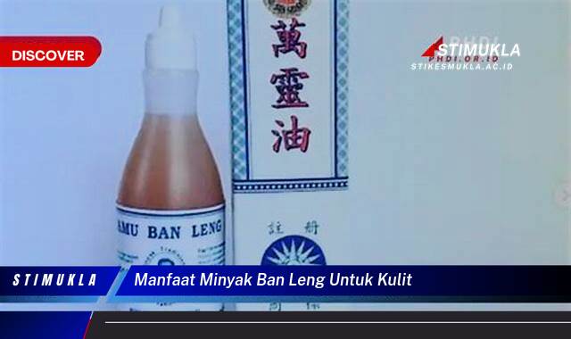 Ketahui 10 Manfaat Minyak Ban Leng untuk Kulit, Rahasia Kecantikan Alami untuk Kulit Sehat dan Bercahaya