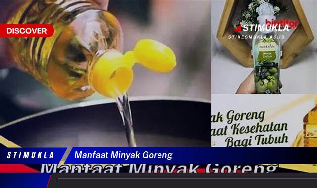 Ketahui 8 Manfaat Minyak Goreng bagi Kesehatan, Panduan Lengkap