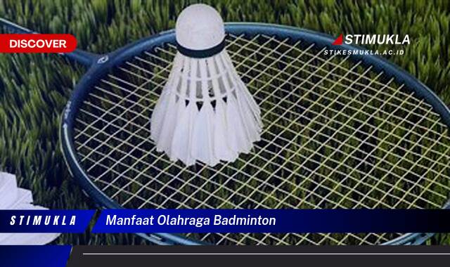 Ketahui 10 Manfaat Olahraga Badminton untuk Kesehatan Tubuh dan Mental Anda