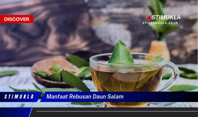 Ketahui 10 Manfaat Rebusan Daun Salam untuk Kesehatan Tubuh Anda