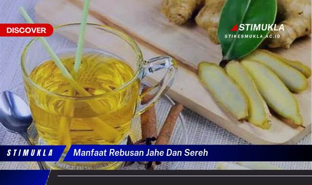 Ketahui 8 Manfaat Rebusan Jahe dan Sereh untuk Kesehatan Tubuh Anda