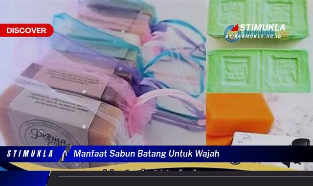 Temukan 9 Manfaat Sabun Batang untuk Wajah Cerah, Sehat dan Berseri