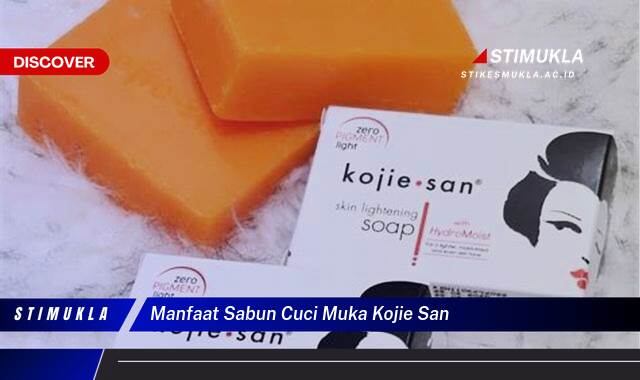 Inilah 9 Manfaat Sabun Cuci Muka Kojie San Cerahkan Kulit Kusammu