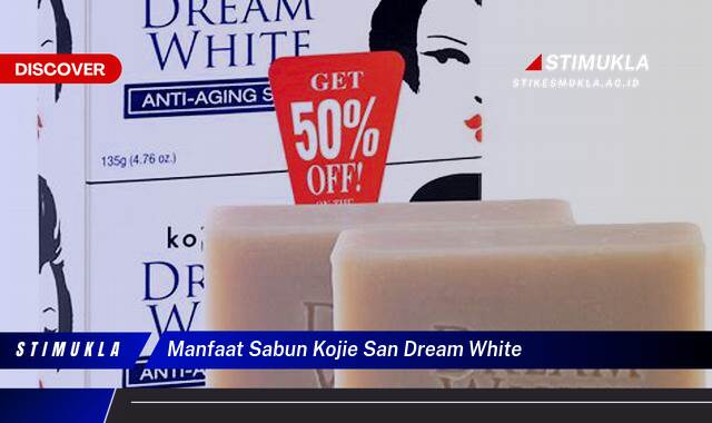 Temukan 9 Manfaat Sabun Kojie San Dream White untuk Kulit Cerah Berseri