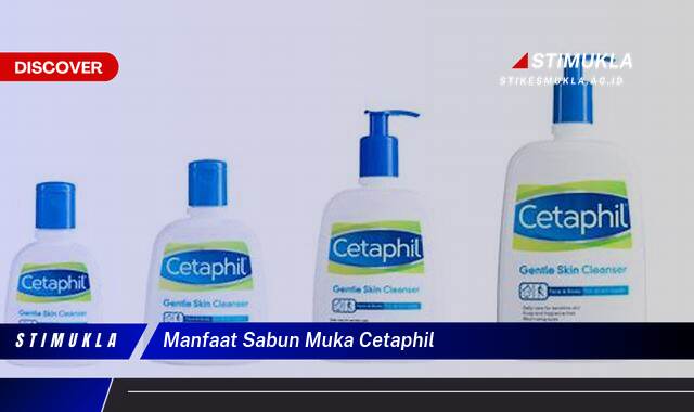 Inilah 9 Manfaat Sabun Muka Cetaphil untuk Kulit Sensitifmu