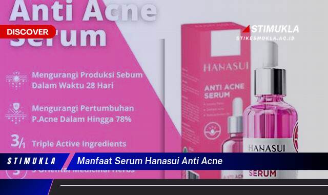 Ketahui 9 Manfaat Serum Hanasui Anti Acne untuk Kulit Berjerawat