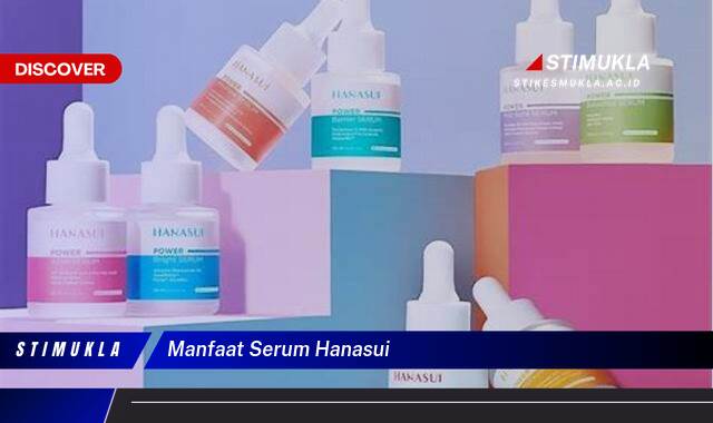 Ketahui 8 Manfaat Serum Hanasui untuk Kulit Wajah Anda