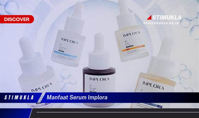 Ketahui 9 Manfaat Serum Implora untuk Kulit Cerah dan Sehat Ketahui 9 Manfaat Serum Implora untuk Kulit Cerah dan Sehat
