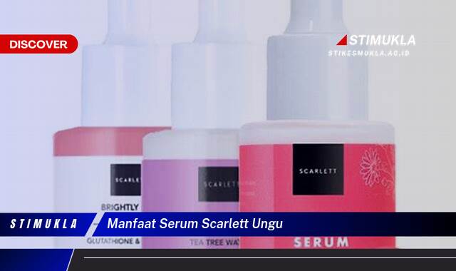 Ketahui 10 Manfaat Serum Scarlett Ungu untuk Kulit Cerah dan Sehat Ketahui 10 Manfaat Serum Scarlett Ungu untuk Kulit Cerah dan Sehat