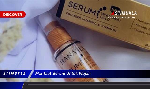 Ketahui 8 Manfaat Serum untuk Wajah, Rahasia Kulit Sehat dan Bercahaya