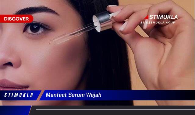 Ketahui 8 Manfaat Serum Wajah untuk Kulit Sehat dan Bercahaya Ketahui 8 Manfaat Serum Wajah untuk Kulit Sehat dan Bercahaya