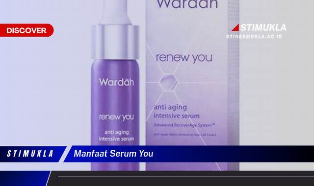 Temukan 10 Manfaat Serum YOU untuk Kulit Sehat & Bercahaya