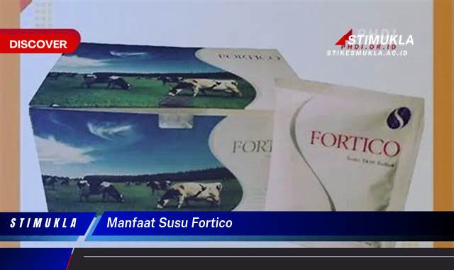 8 Manfaat Susu Fortico untuk Kesehatan Optimal