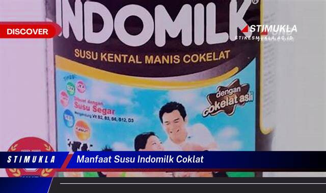 9 Manfaat Susu Indomilk Coklat Sehat Bertenaga Setiap Hari