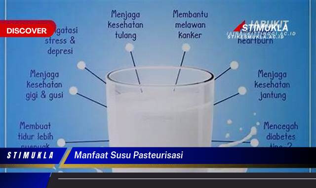 Ketahui 10 Manfaat Susu Pasteurisasi untuk Kesehatan, Nutrisi, dan Keamanan