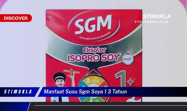 Ketahui 8 Manfaat Susu SGM Soya 1,3 Tahun untuk Tumbuh Kembang Optimal Si Kecil