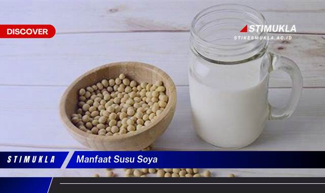 Ketahui 10 Manfaat Susu Soya untuk Kesehatan Tubuh Anda