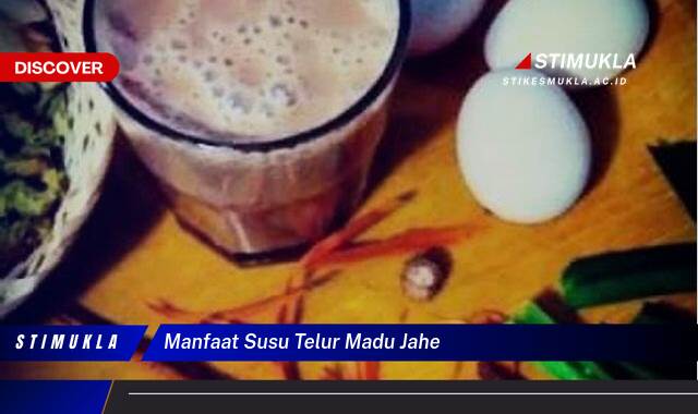 10 Manfaat Susu Telur Madu Jahe Rahasia Sehat Alami