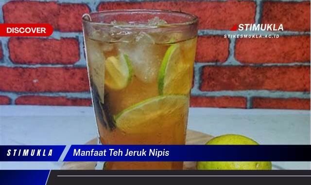 Inilah 9 Manfaat Teh Jeruk Nipis untuk Kesehatan Tubuh Anda