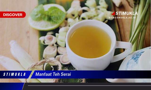 Temukan 10 Manfaat Teh Serai untuk Kesehatan dan Kecantikan